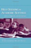 Help Seeking in Academic Settings: Goals, Groups, and Contexts