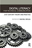 Digital Literacy for Technical Communication: 21st Century Theory and Practice