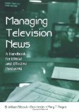 Managing Television News: A Handbook for Ethical and Effective Producing (Routledge Communication Series)