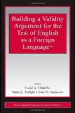 Building a Validity Argument for the Test of  English as a Foreign Language(TM) (ESL & Applied Linguistics Professional Series)