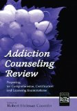 Addiction Counseling Review: Preparing for Comprehensive, Certification, and Licensing Examinations