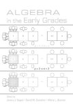 Algebra in the Early Grades (Studies in Mathematical Thinking and Learning Series)