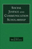 Social Justice and Communication Scholarship (Routledge Communication Series)