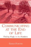 Communicating at the End of Life: Finding Magic in the Mundane (LEA's Series on Personal Relationships)