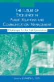 The Future of Excellence in Public Relations and Communication Management: Challenges for the Next Generation (Routledge Communication Series)