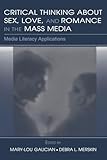 Critical Thinking About Sex, Love, and Romance in the Mass Media: Media Literacy Applications