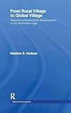 From Rural Village to Global Village: Telecommunications for Development in the Information Age (LEA Telecommunications Series)