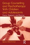 Group Counseling and Psychotherapy With Children and Adolescents: Theory, Research, and Practice