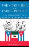 The Mass Media and Latino Politics: Studies of U.S. Media Content, Campaign Strategies and Survey Research: 1984-2004 (Routledge Communication Series)