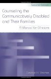 Counseling the Communicatively Disabled and Their Families: A Manual for Clinicians, Second Edition