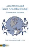 Acculturation and Parent-Child Relationships: Measurement and Development (Monographs in Parenting Series)