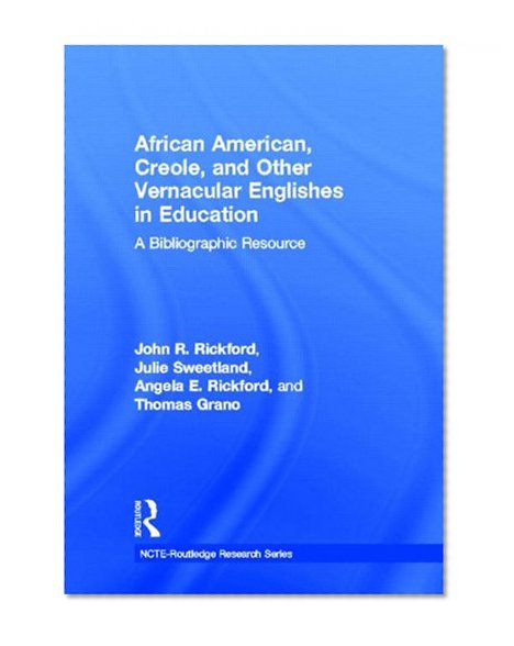 African American, Creole, and Other Vernacular Englishes in Education: A Bibliographic Resource (NCTE-Routledge Research Series)