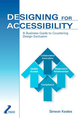 Designing for Accessibility: A Business Guide to Countering Design Exclusion (Human Factors and Ergonomics)