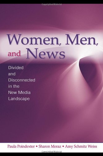 Women, Men and News: Divided and Disconnected in the News Media Landscape (Routledge Communication Series)