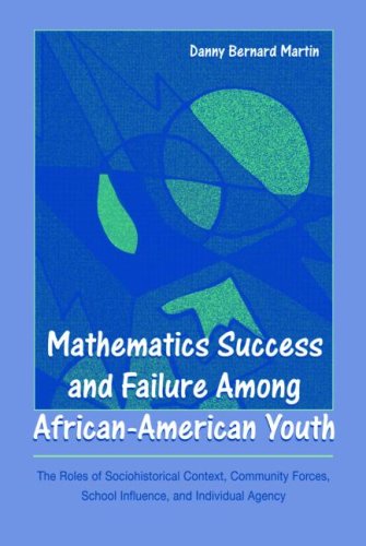 Mathematics Success and Failure Among African-American Youth:  The Roles of Sociohistorical Context, Community Forces, School Influence, and Individual Agency