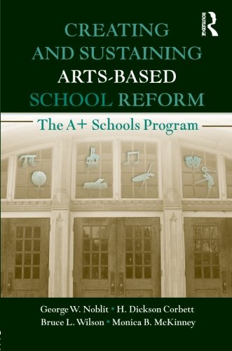 Creating and Sustaining Arts-Based School Reform: The A+ Schools Program