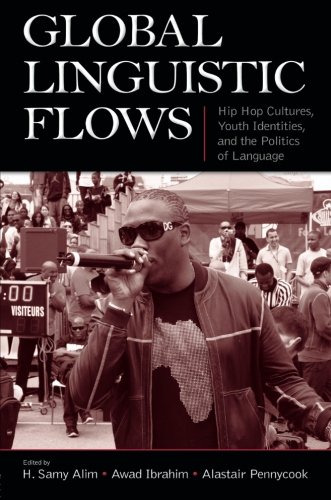 Global Linguistic Flows: Hip Hop Cultures, Youth Identities, and the Politics of Language