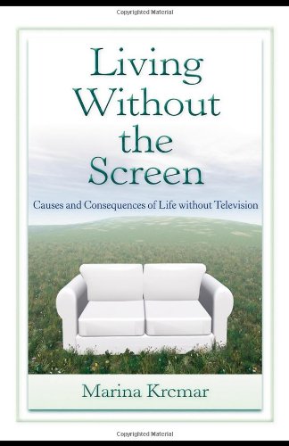 Living Without the Screen: Causes and Consequences of Life without Television (Lea's Communication)