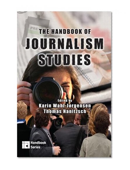 The Handbook of Journalism Studies (Ica Handbook)
