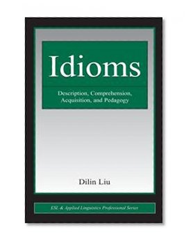 Idioms: Description, Comprehension, Acquisition, and Pedagogy (ESL & Applied Linguistics Professional Series)