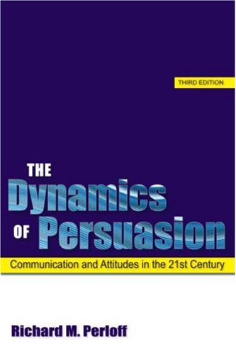 The Dynamics of Persuasion: Communication and Attitudes in the 21st Century (Routledge Communication Series)