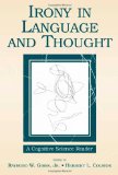 Irony in Language and Thought: A Cognitive Science Reader