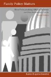 Family Policy Matters: How Policymaking Affects Families and What Professionals Can Do, Second Edition
