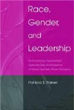 Race, Gender, and Leadership: Re-envisioning Organizational Leadership from the Perspectives of African American Women Executives (Lea's Communication Series)