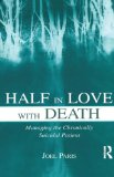 Half in Love With Death: Managing the Chronically Suicidal Patient