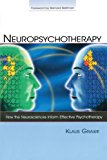 Neuropsychotherapy: How the Neurosciences Inform Effective Psychotherapy (Counseling and Psychotherapy)