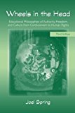 Wheels in the Head: Educational Philosophies of Authority, Freedom, and Culture from Confucianism to Human Rights (Sociocultural, Political, and Historical Studies in Education)