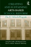 Creating and Sustaining Arts-Based School Reform: The A+ Schools Program