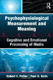 Psychophysiological Measurement and Meaning: Cognitive and Emotional Processing of Media (Routledge Communication Series)