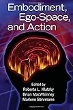 Embodiment, Ego-Space, and Action (Carnegie Mellon Symposia on Cognition Series)
