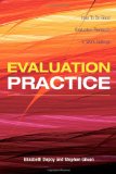 Evaluation Practice: How To Do Good Evaluation Research In Work Settings