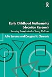 Early Childhood Mathematics Education Research: Learning Trajectories for Young Children (Studies in Mathematical Thinking and Learning)