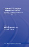 Leadership in English Language Education: Theoretical Foundations and Practical Skills for Changing Times (ESL & Applied Linguistics Professional Series)