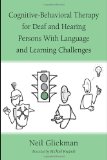 Cognitive-Behavioral Therapy for Deaf and Hearing Persons with Language and Learning Challenges (Counseling and Psychotherapy: Investigating Practice ... Historical, and Cultural Perspectives)