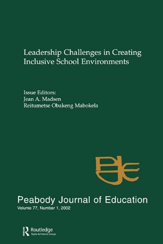 Leadership Challenges in Creating inclusive School Environments: A Special Issue of peabody Journal of Education (Vol 77, No 1, 2002)