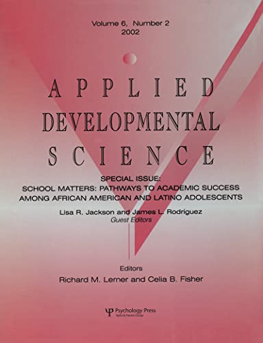 School Matters: Pathways To Academic Success Among African American and Latino Adolescents:a Special Issue of applied Developmental Science (Applied Developmental Science 2002, Volume 6, Number 2)