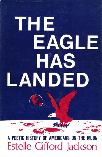 The Eagle has landed;: A poetic history of Americans on the moon