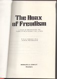 The hoax of Freudism;: A study of brainwashing the American professionals and laymen,
