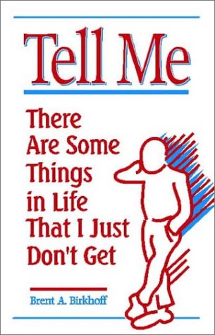 Tell Me: There Are Some Things in Life That I Just Don't Get