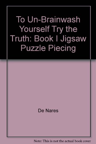 To Un-Brainwash Yourself Try the Truth: Book I, Jigsaw Puzzle Piecing