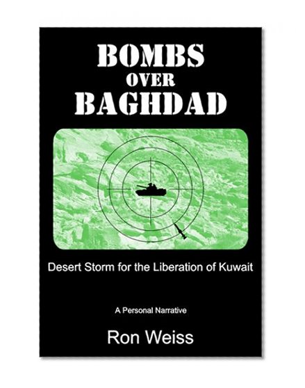 Bombs Over Baghdad: Desert Storm for the Liberation of Kuwait: A Personal Narrative
