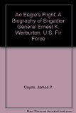 An Eagle's Flight : A Biography of Brigadier General Ernest K. Warburton, U.S. Air Force