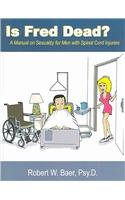 Is Fred Dead? A Manual on Sexuality for Men with Spinal Cord Injuries