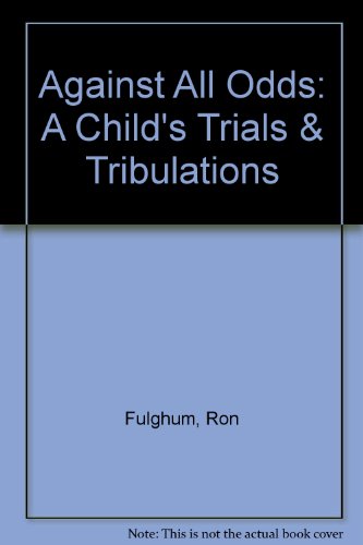 Against All Odds: A Child's Trials & Tribulations