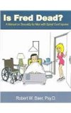 Is Fred Dead? A Manual on Sexuality for Men with Spinal Cord Injuries