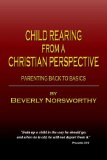 Child Rearing from a Christian Perspective: Parenting Back to Basics